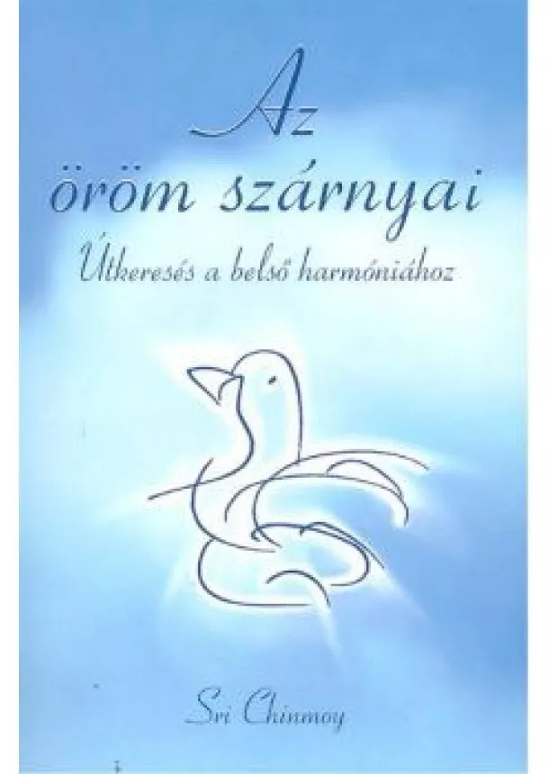 SRI CHINMOY - AZ ÖRÖM SZÁRNYAI