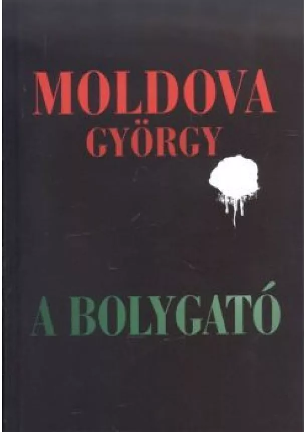 MOLDOVA GYÖRGY - A BOLYGATÓ