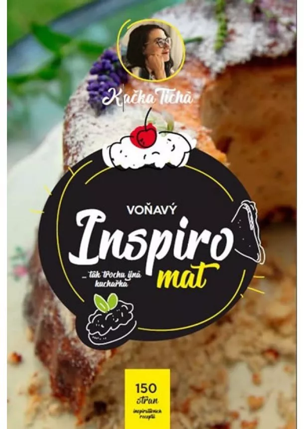 Kačka Tichá - Voňavý Inspiromat - Tak trochu jiná kuchařka