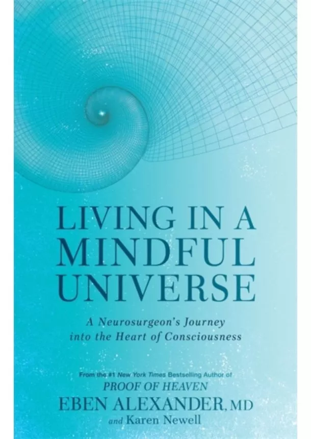 Dr Eben, III Alexander, Karen Newell - Living in a Mindful Universe