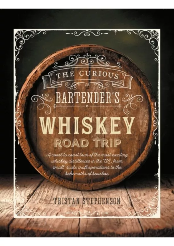 Tristan Stephenson - The Curious Bartenders Whiskey Road Trip