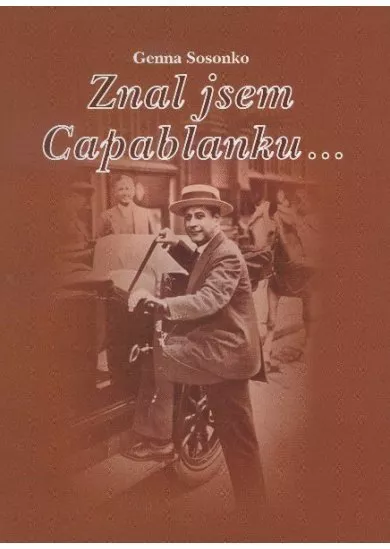 Znal jsem Capablanku...