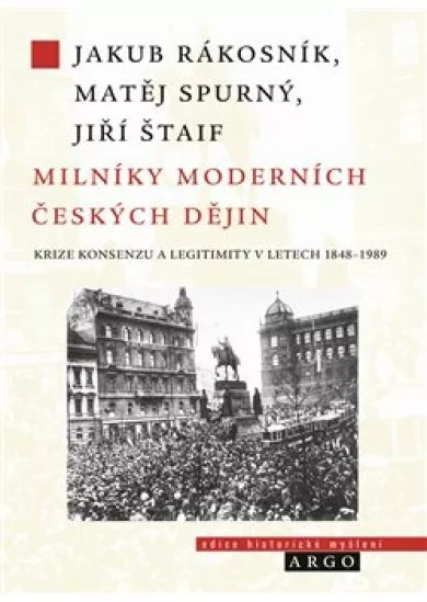 Milníky moderních českých dějin - Krize konsenzu a legitimity v letech 1848-1989