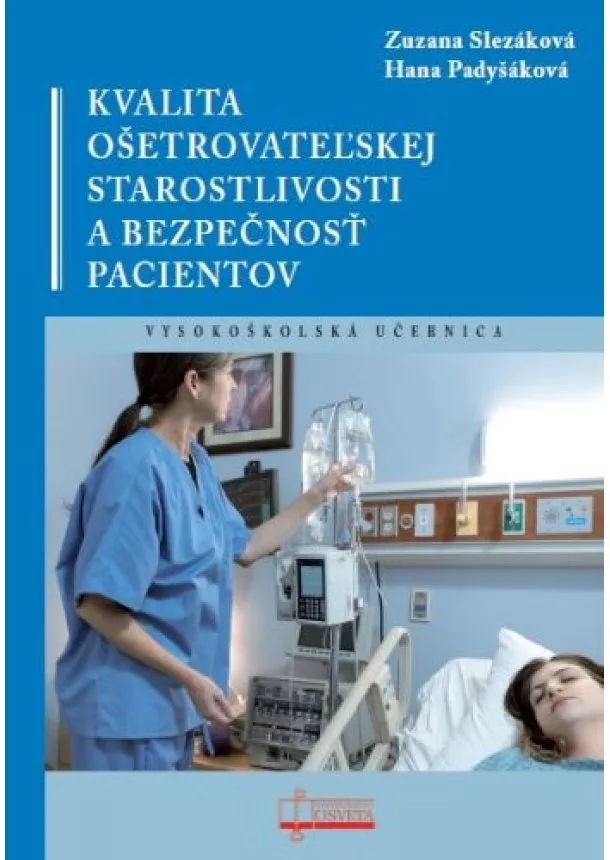 Zuzana Slezáková, Hana Padyšáková - Kvalita ošetrovateľskej starostlivosti a bezpečnosť pacientov - Vysokoškolská učebnica