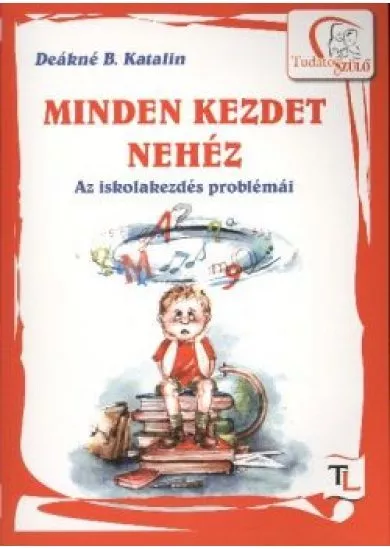 MINDEN KEZDET NEHÉZ/ AZ ISKOLAKEZDÉS PROBLÉMÁI