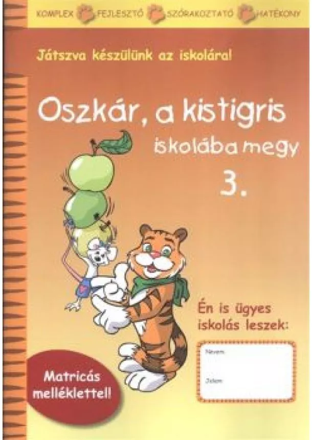 Foglalkoztató - OSZKÁR, A KISTIGRIS ISKOLÁBA MEGY 3. /MATRICÁS MELLÉKLETTEL!