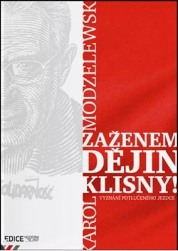 Karol Modzelewski - Zaženem dějin klisny! - Vyznání potlučeného jezdce