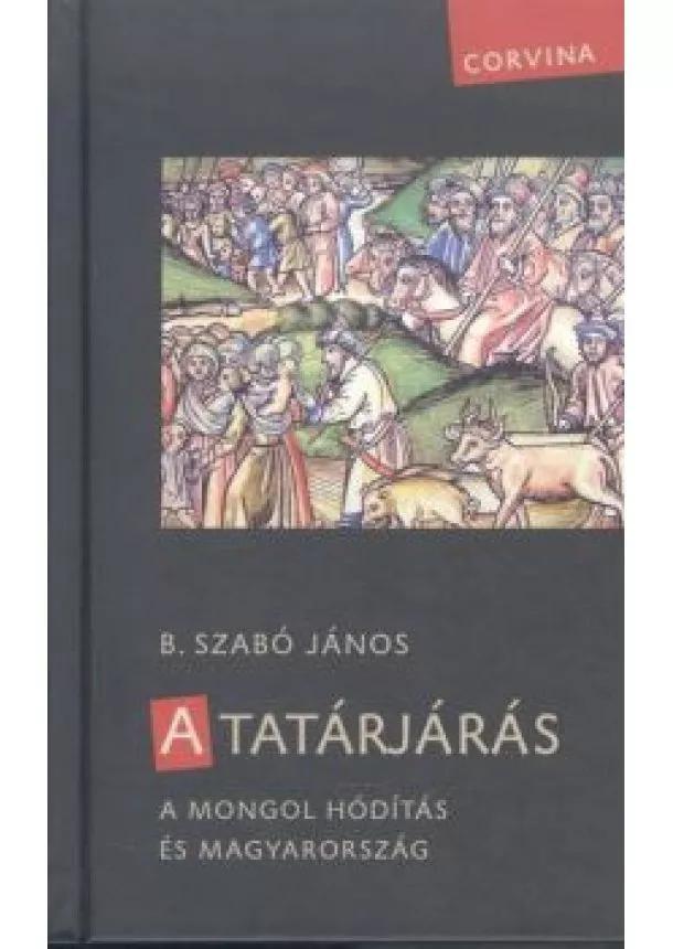 B. Szabó János - A tatárjárás /A mongol hódítás és Magyarország