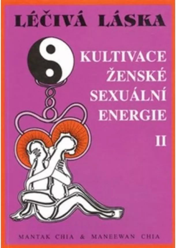 Mantak Chia, Maneewan Chia - Léčivá láska 2 / Kultivace sexuální energie