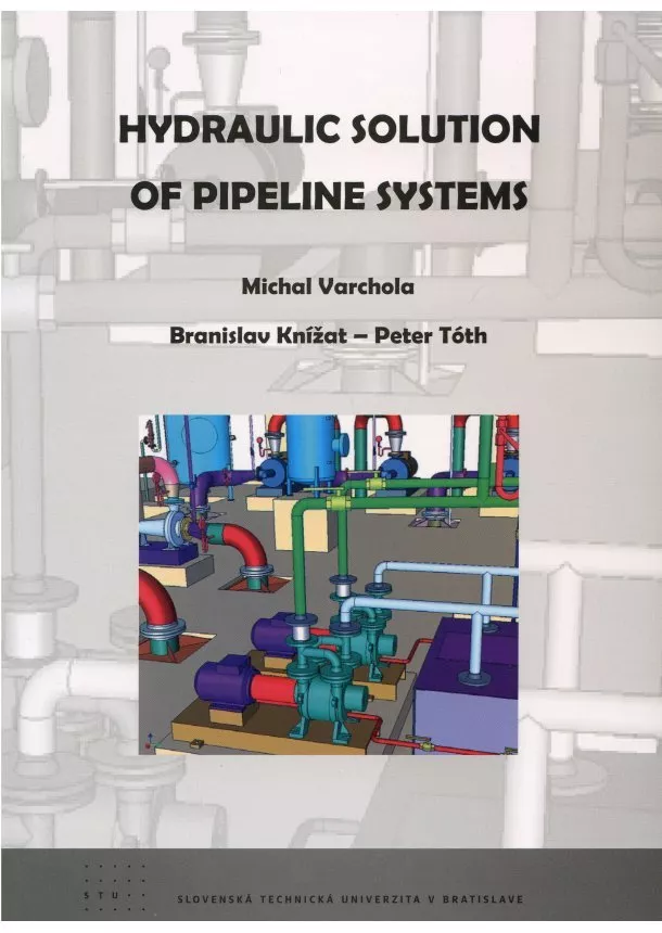 Michal Varchola , Branislav Knížat, Peter Tóth  - Hydraulic Solution of Pipeline Systems