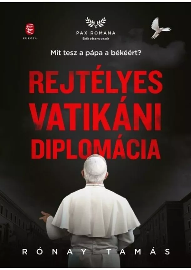 Rónay Tamás - Rejtélyes vatikáni diplomácia - Mit tesz a pápa a békéért?