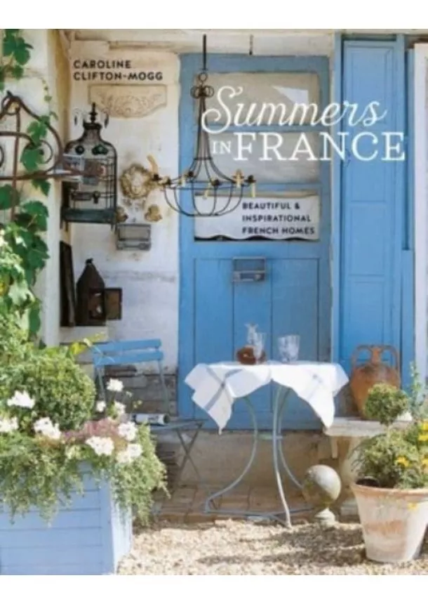 Caroline Clifton Mogg - Summers in France