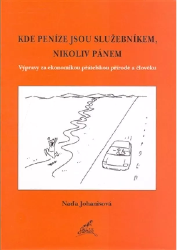 Naďa Johanisová - Kde peníze jsou služebníkem, nikoliv pánem. - Výpravy za ekonomikou přátelskou přírodě a člověku.