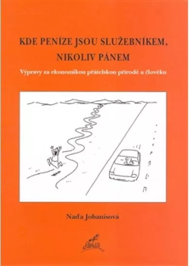 Kde peníze jsou služebníkem, nikoliv pánem. - Výpravy za ekonomikou přátelskou přírodě a člověku.