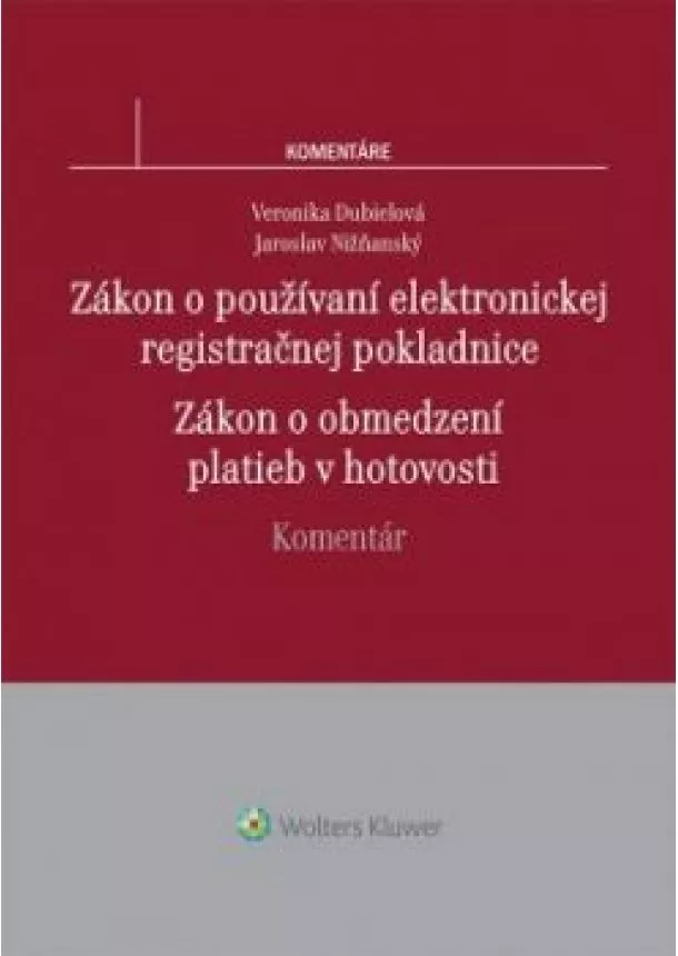 Veronika Dubielová Jaroslav Nižňanský - Zákon o používaní elektronickej registračnej pokladnice. Zákon o obmedzení platieb v hotovosti. Komentár