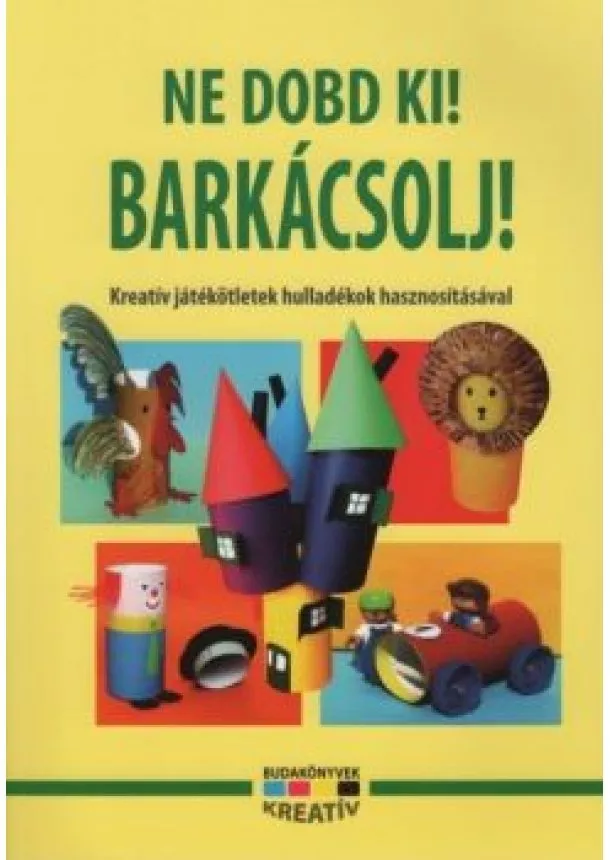 Haisch Károly - Ne dobd ki! Barkácsolj!