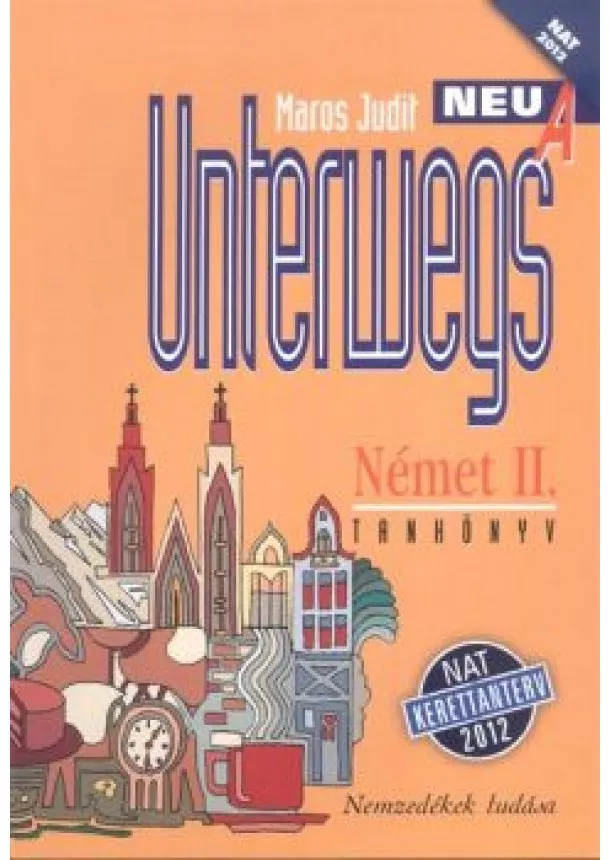 Maros Judit - Unterwegs Neu A - Német II. tankönyv