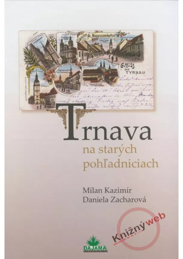 Milan Kazimír, Daniela Zacharová  - Trnava na starých pohľadniciach