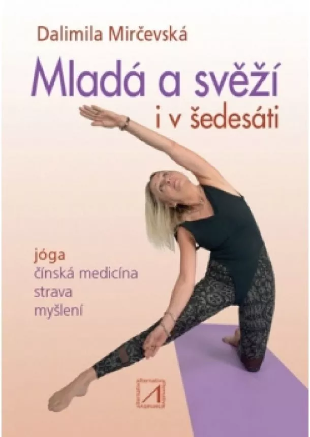 Dalimila Mirčevská - Mladá a svěží i v šedesáti - Jóga, čínsk