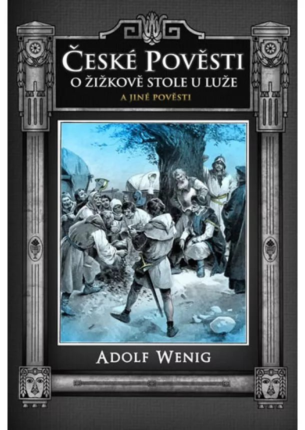 Adolf Wenig - České pověsti O Žižkově stole u Luže a jiné pověsti