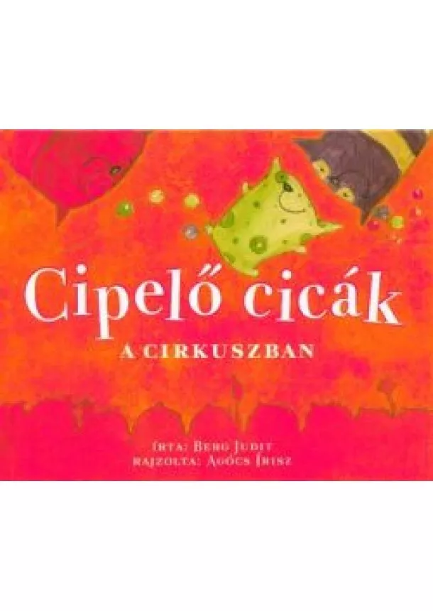 Berg Judit - Cipelő cicák a cirkuszban (3. kiadás)