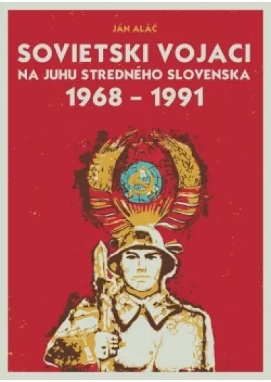 Sovietski vojaci na juhu stredného Slovenska 1968 – 1991