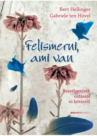 Felismerni, ami van - Beszélgetések oldásról és kötésről (új kiadás)