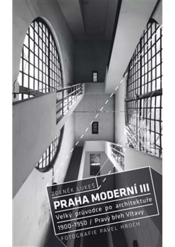 Zdeněk  Lukeš - Praha moderní III - Velký průvodce po architektuře let 1900-1950. Pravý břeh Vltavy