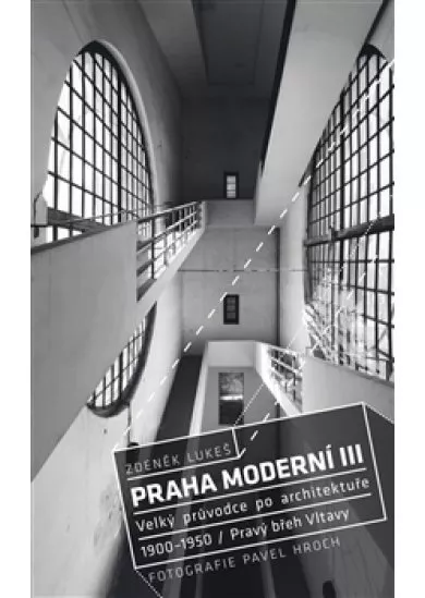 Praha moderní III - Velký průvodce po architektuře let 1900-1950. Pravý břeh Vltavy