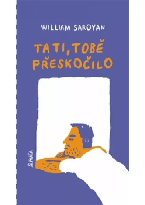 William Saroyan - Tati, tobě přeskočilo