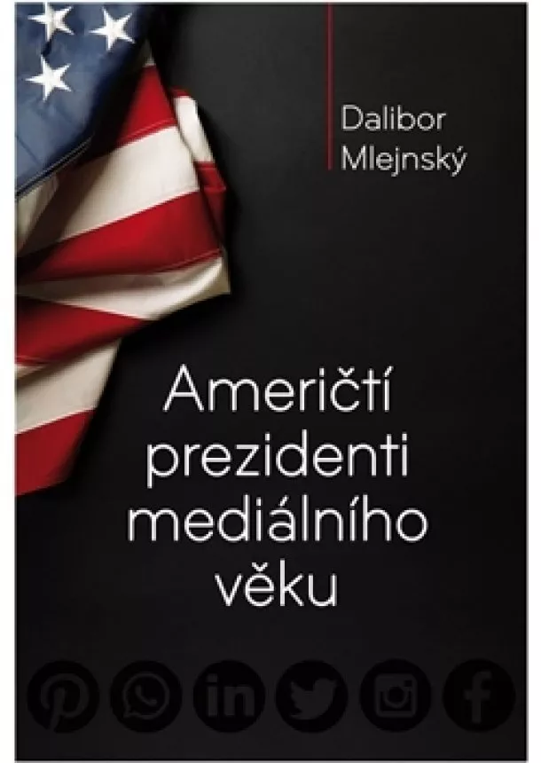 Dalibor Mlejnský - Američtí prezidenti mediálního věku