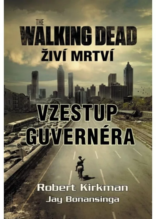 Robert Kirkman, Jay Bonansinga  - Walking Dead - Živí mrtví – Vzestup guvernéra