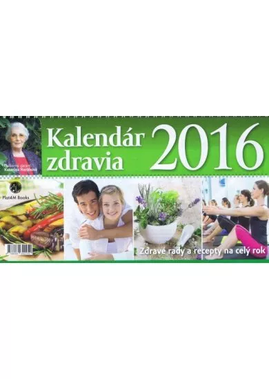 Kalendár zdravia 2016 - Zdravé rady a recepty na celý rok