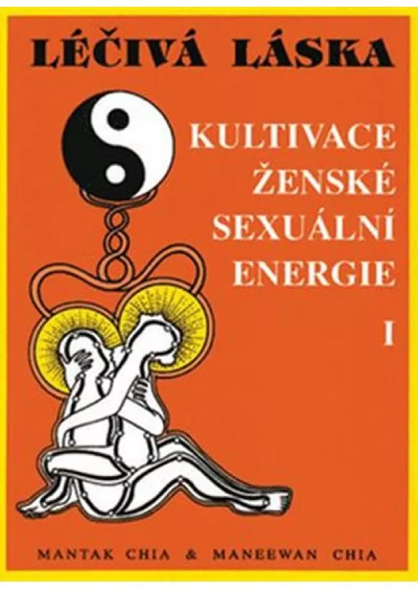 Mantak Chia, Maneewan Chia - Léčivá láska 1 / Kultivace sexuální energie