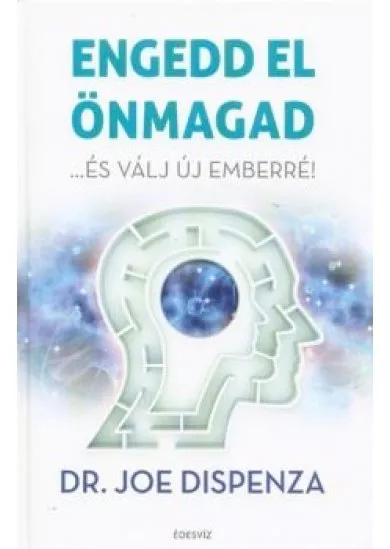 Engedd el önmagad - ...és válj új emberré! (2. kiadás)