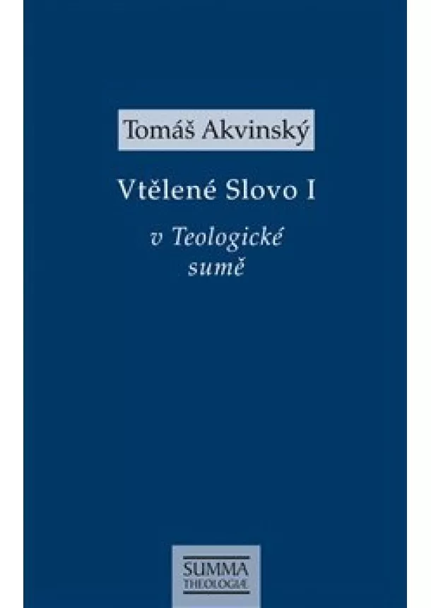 Tomáš Akvinský - Vtělené Slovo I v Teologické sumě