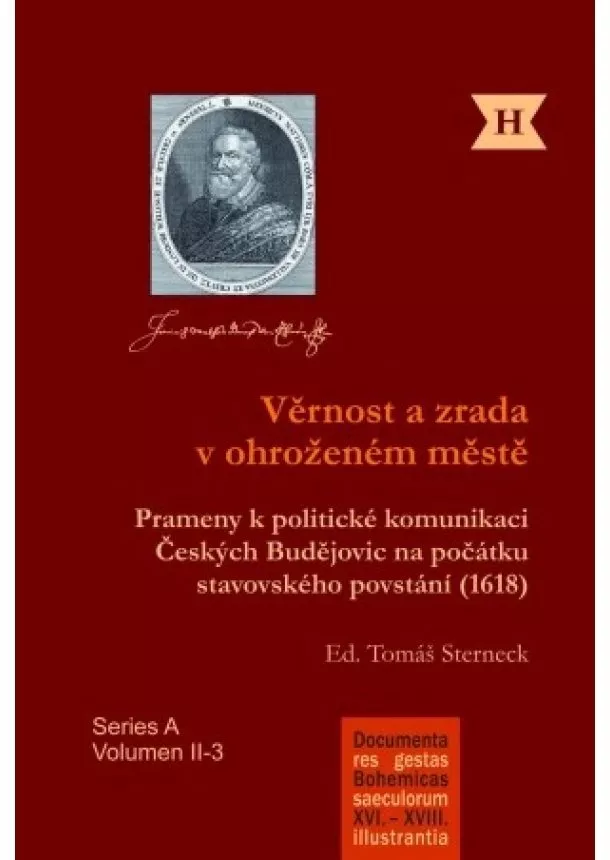 Tomáš Sterneck - Věrnost a zrada v ohroženém městě - Prameny k politické komunikaci Českých Budějovic na počátku stavovského povstání (1618)