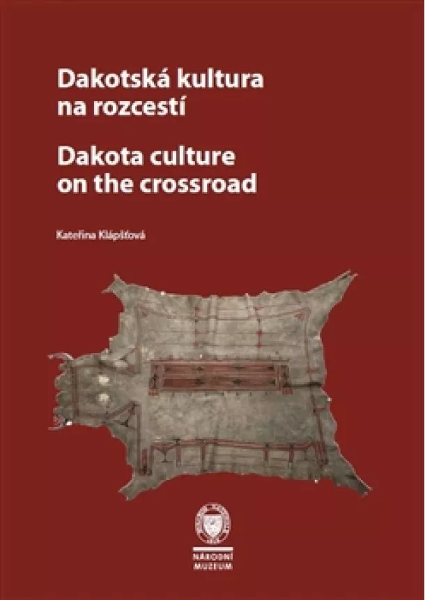 Kateřina Klápšťová - Dakotská kultura na rozcestí - Dakota Culture at the Crossroads