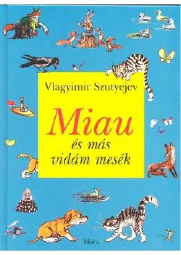 VLAGYIMIR SZUTYEJEV - MIAU ÉS MÁS VIDÁM MESÉK