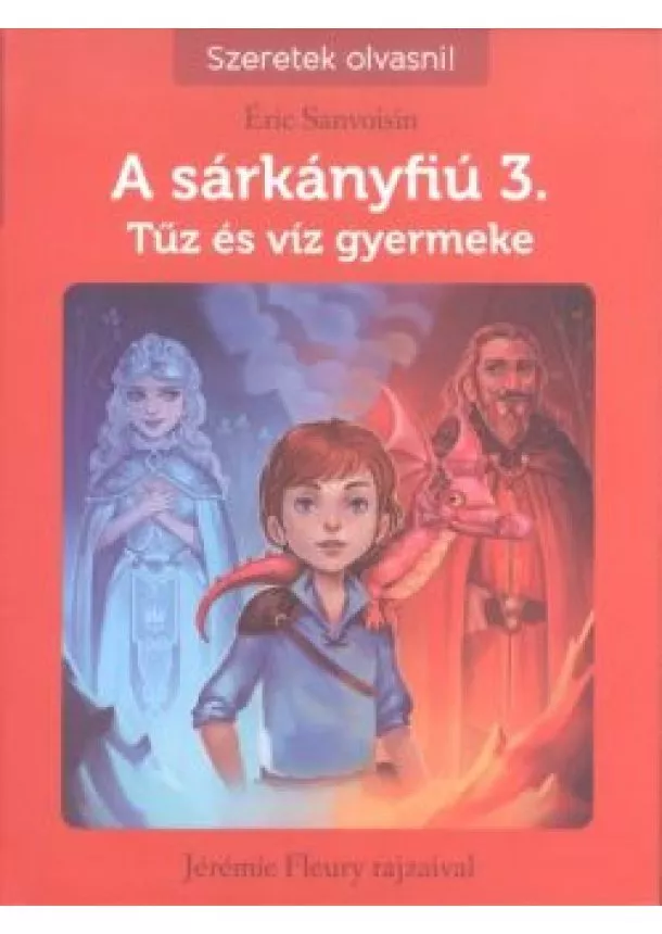 Éric Sanvoisin - A sárkányfiú 3. - Tűz és víz gyermeke /Szeretek olvasni!