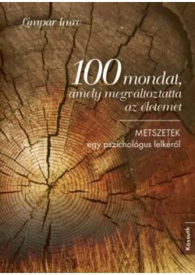 100 mondat, amely megváltoztatta az életemet - METSZETEK egy pszichológus lelkéről