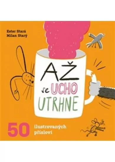 Až se ucho utrhne - 50 ilustrovaných přísloví