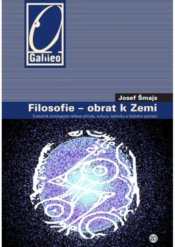 Josef Šmajs  - Filosofie - obrat k Zemi - Evolučně ontologická reflexe přírody, kultury, techniky a lidského poznání