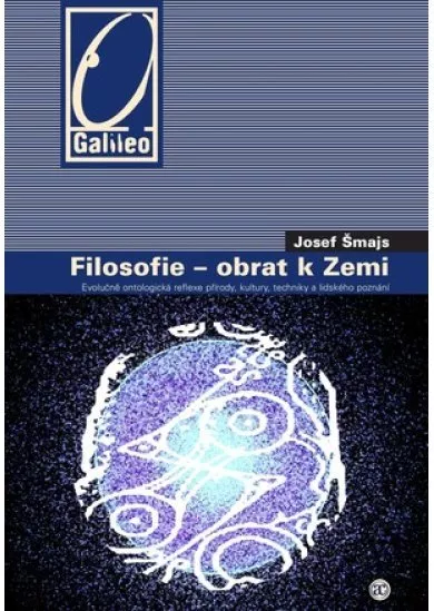 Filosofie - obrat k Zemi - Evolučně ontologická reflexe přírody, kultury, techniky a lidského poznání