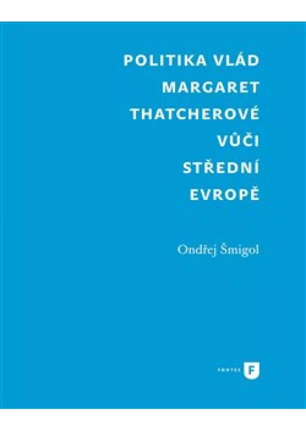 Šmigol Ondřej - Politika vlád Margaret Thatcherové vůči střední Evropě