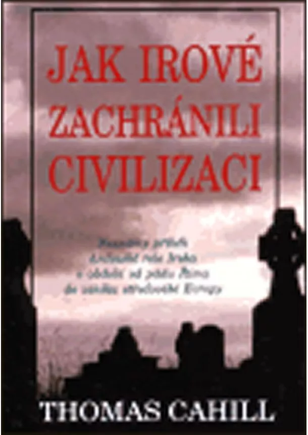 Cahill Thomas - Jak Irové zachránili civilizaci