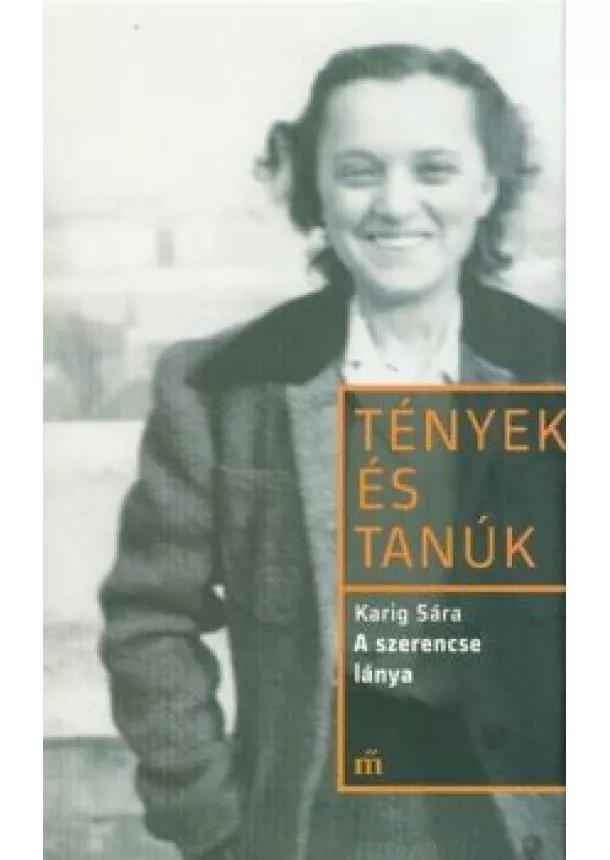 Karig Sára - A szerencse lánya - Tények és tanúk