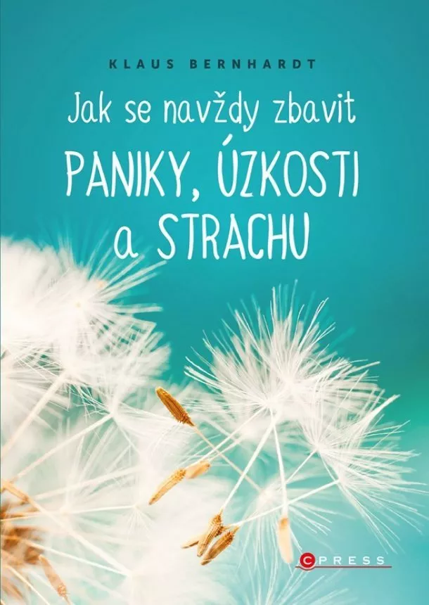 Klaus Bernhardt - Jak se navždy zbavit paniky, úzkosti a strachu