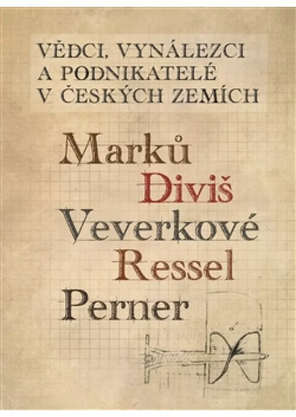 kolektiv - Vědci, vynálezci a podnikatelé v Českých zemích - Marků, Diviš, Veverkové, Ressel, Perner