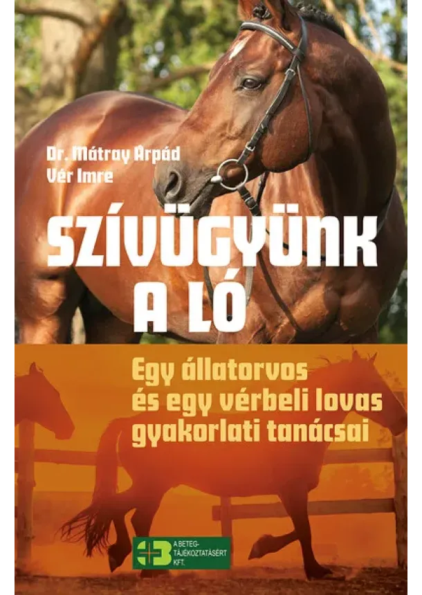 Dr. Mátray Árpád - Szívügyünk a ló - Egy állatorvos és egy vérbeli lovas gyakorlati tanácsai